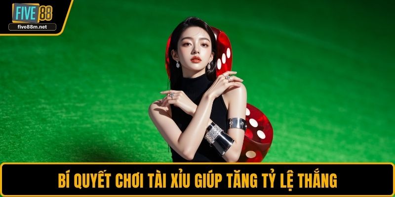 Bí quyết chơi Tài Xỉu giúp tăng tỷ lệ thắng