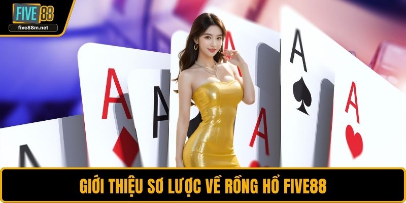 Giới thiệu sơ lược về Rồng Hổ FIVE88