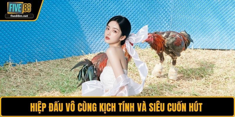 Hiệp đấu vô cùng kịch tính và siêu cuốn hút 