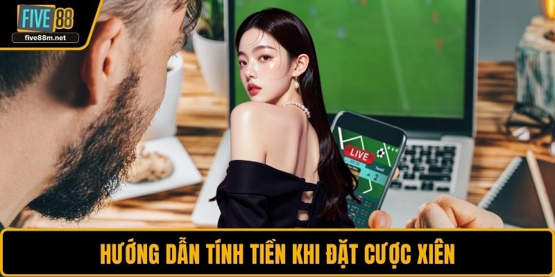Hướng dẫn tính tiền khi đặt cược xiên