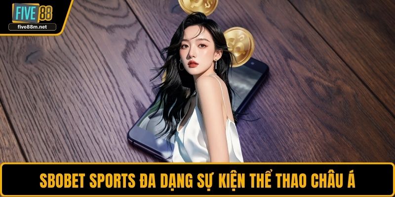 SBOBET Sports đa dạng sự kiện thể thao châu Á