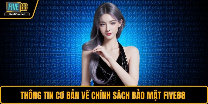 Thông tin cơ bản về chính sách bảo mật FIVE88 