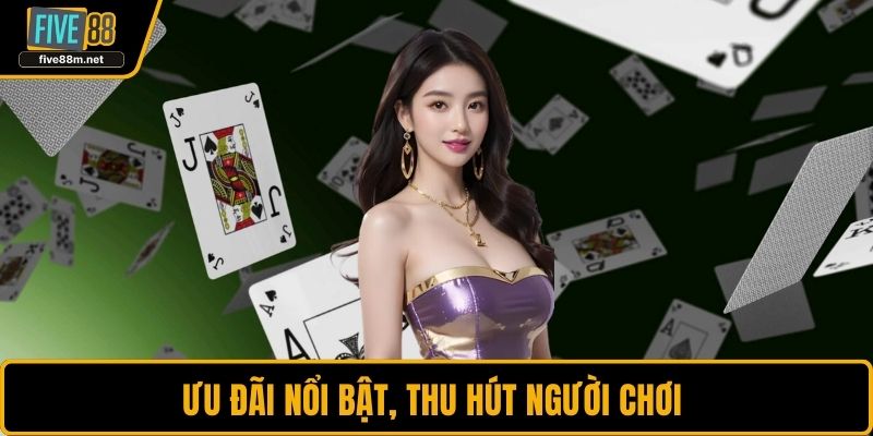 Ưu đãi nổi bật, thu hút người chơi